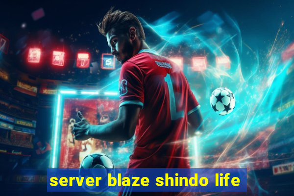 server blaze shindo life